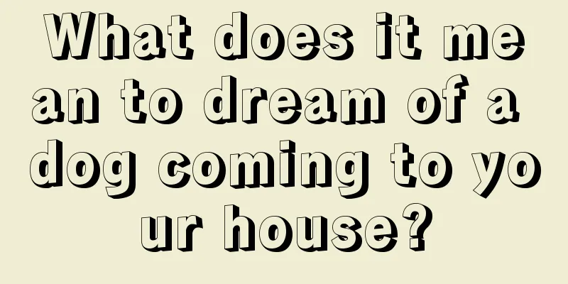 What does it mean to dream of a dog coming to your house?