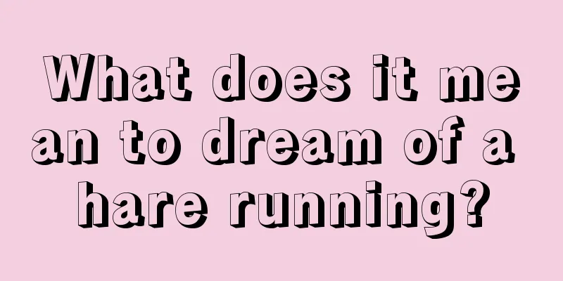 What does it mean to dream of a hare running?