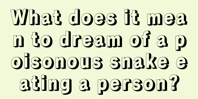 What does it mean to dream of a poisonous snake eating a person?