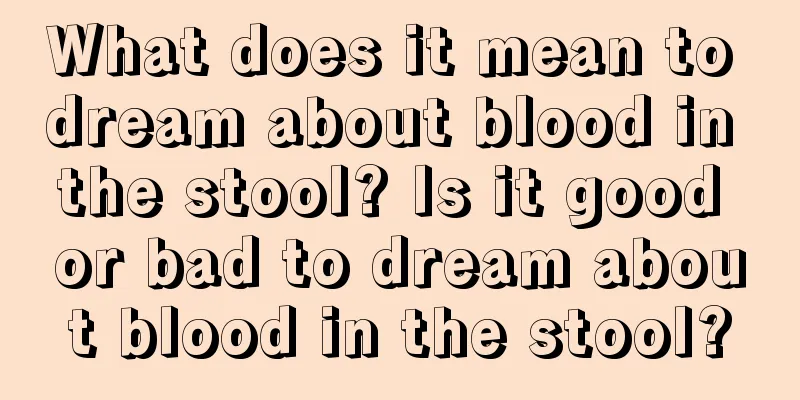 What does it mean to dream about blood in the stool? Is it good or bad to dream about blood in the stool?