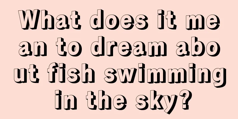 What does it mean to dream about fish swimming in the sky?