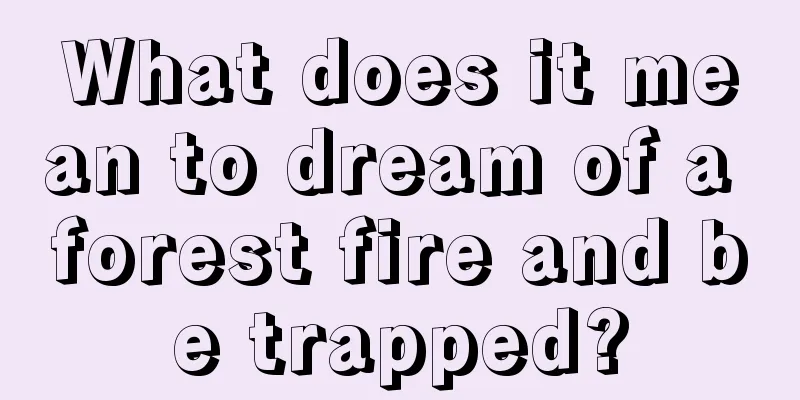 What does it mean to dream of a forest fire and be trapped?