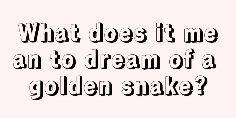 What does it mean to dream of a golden snake?