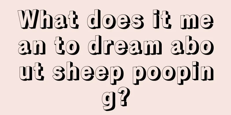 What does it mean to dream about sheep pooping?