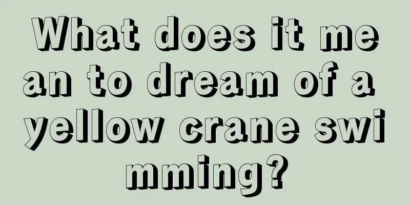 What does it mean to dream of a yellow crane swimming?