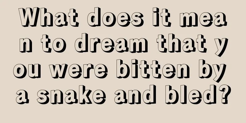 What does it mean to dream that you were bitten by a snake and bled?