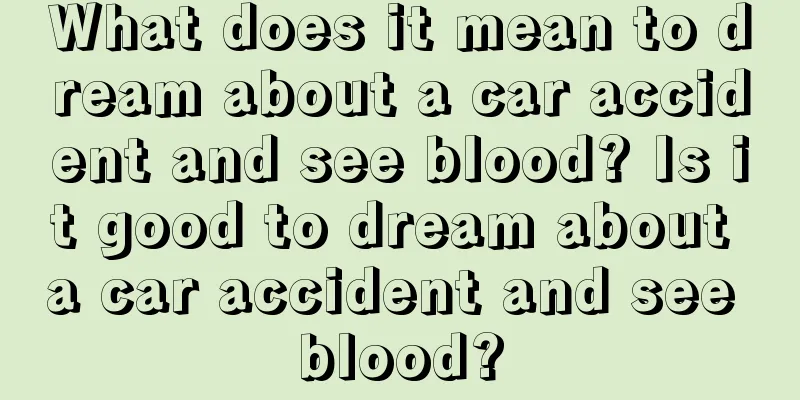 What does it mean to dream about a car accident and see blood? Is it good to dream about a car accident and see blood?