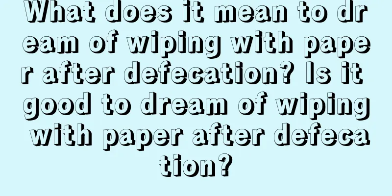 What does it mean to dream of wiping with paper after defecation? Is it good to dream of wiping with paper after defecation?