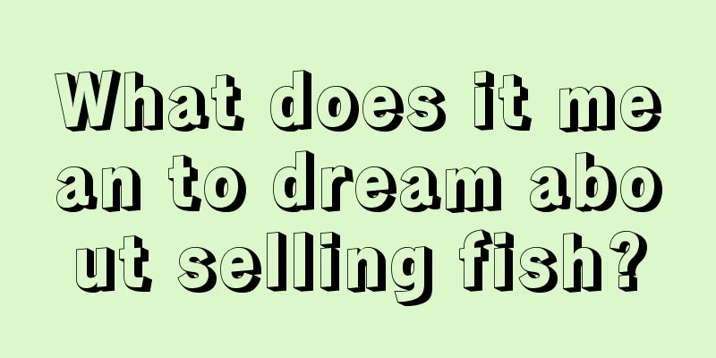 What does it mean to dream about selling fish?