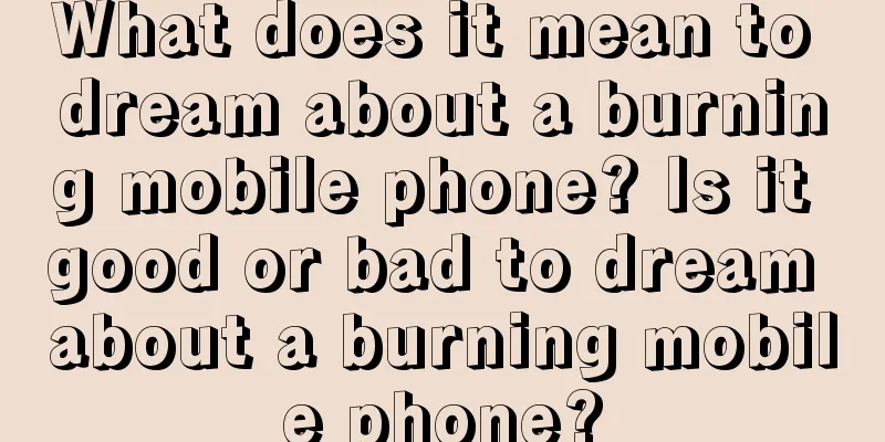 What does it mean to dream about a burning mobile phone? Is it good or bad to dream about a burning mobile phone?