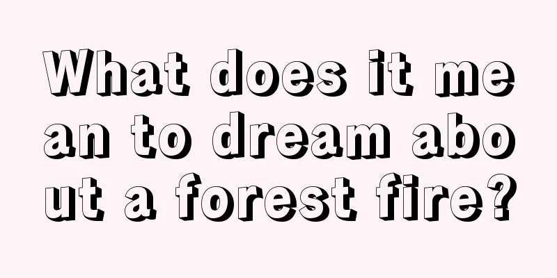 What does it mean to dream about a forest fire?