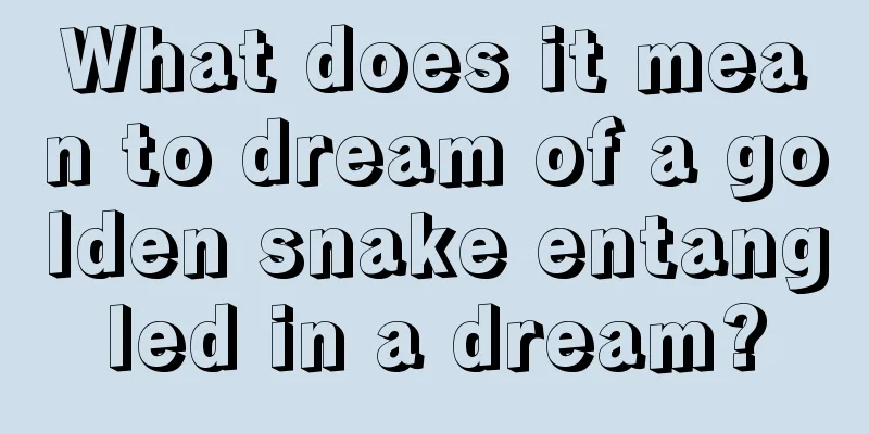 What does it mean to dream of a golden snake entangled in a dream?