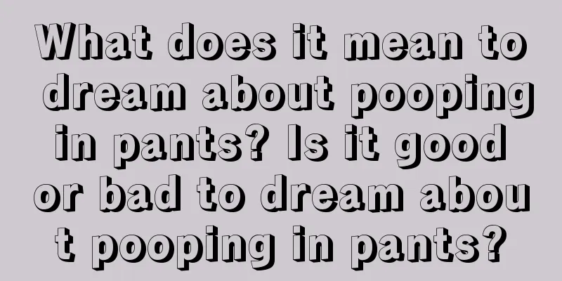 What does it mean to dream about pooping in pants? Is it good or bad to dream about pooping in pants?