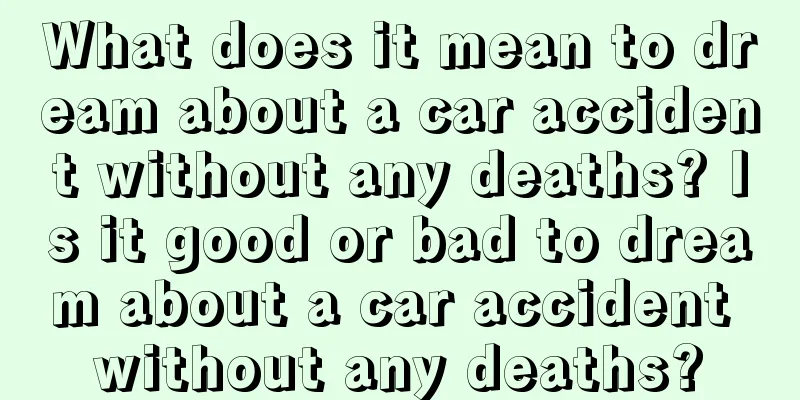 What does it mean to dream about a car accident without any deaths? Is it good or bad to dream about a car accident without any deaths?