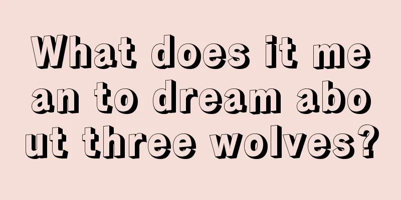 What does it mean to dream about three wolves?