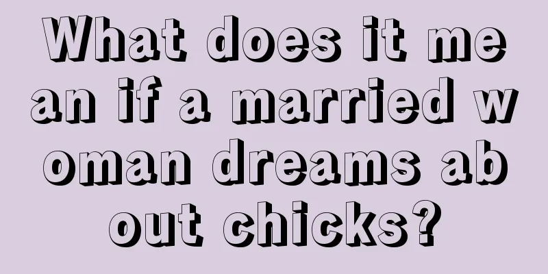 What does it mean if a married woman dreams about chicks?