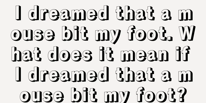 I dreamed that a mouse bit my foot. What does it mean if I dreamed that a mouse bit my foot?