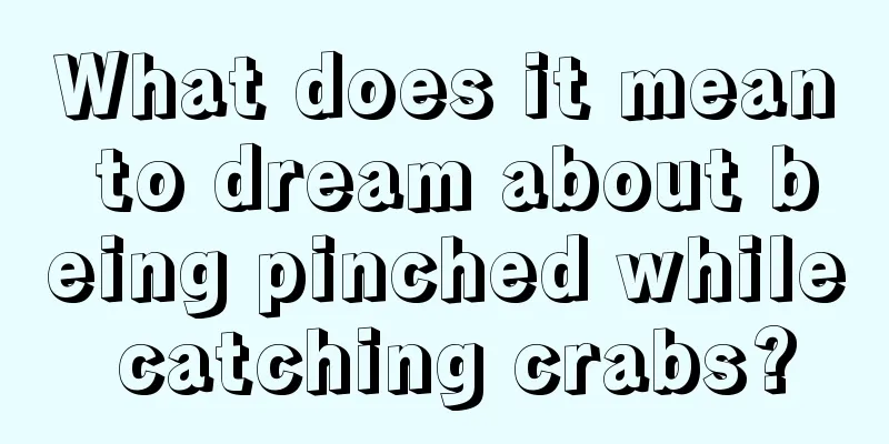 What does it mean to dream about being pinched while catching crabs?