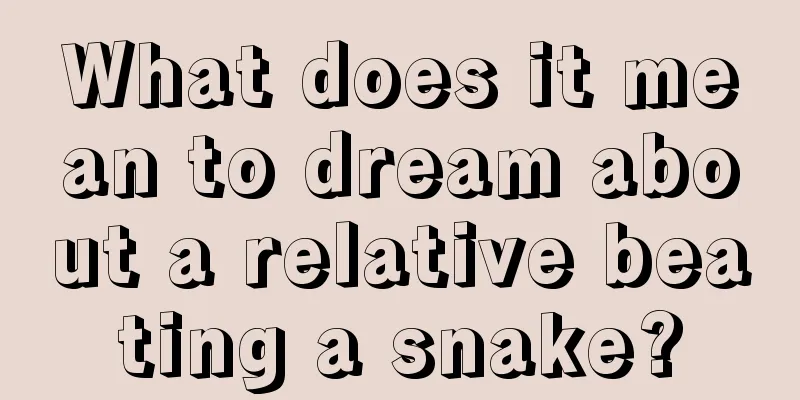 What does it mean to dream about a relative beating a snake?