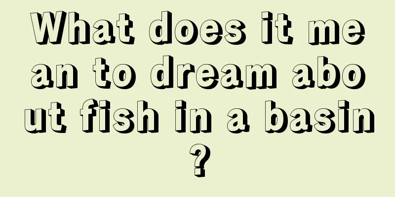 What does it mean to dream about fish in a basin?