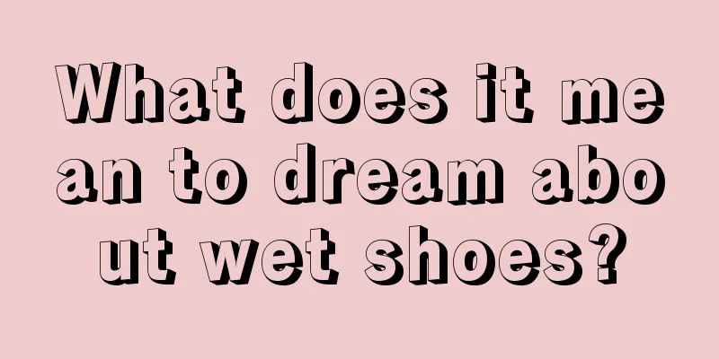 What does it mean to dream about wet shoes?