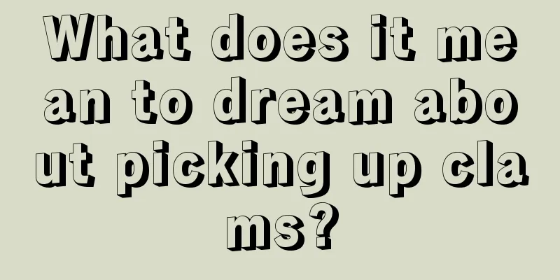 What does it mean to dream about picking up clams?