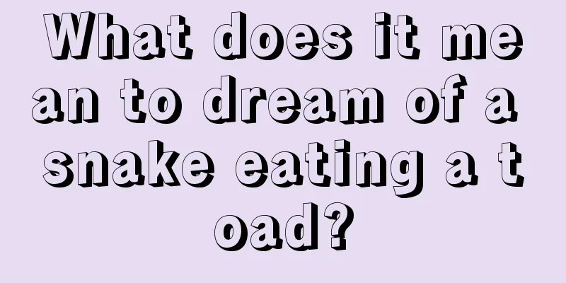 What does it mean to dream of a snake eating a toad?