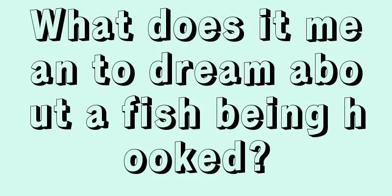 What does it mean to dream about a fish being hooked?