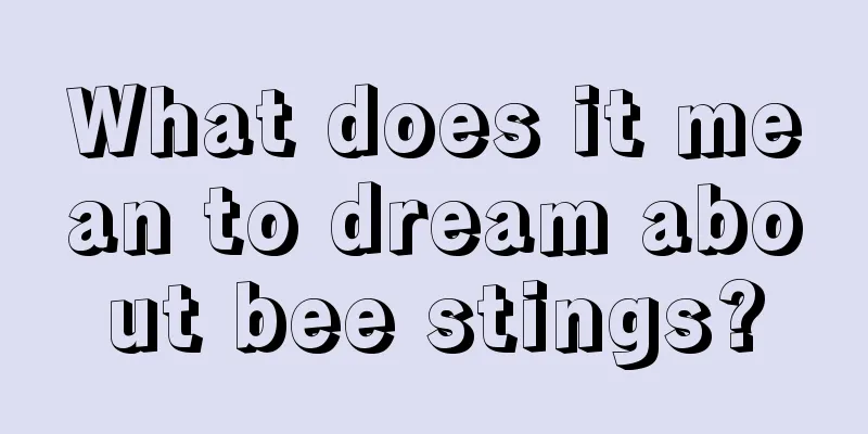 What does it mean to dream about bee stings?