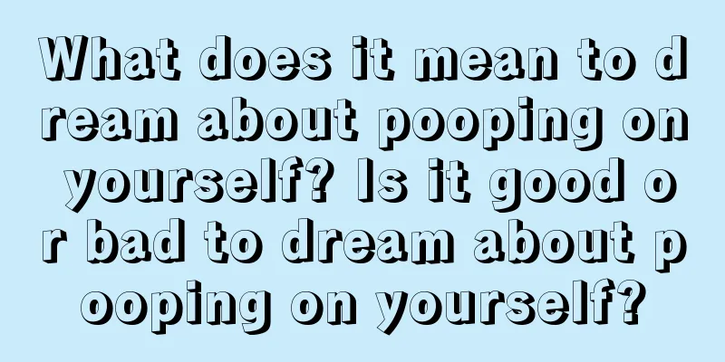 What does it mean to dream about pooping on yourself? Is it good or bad to dream about pooping on yourself?