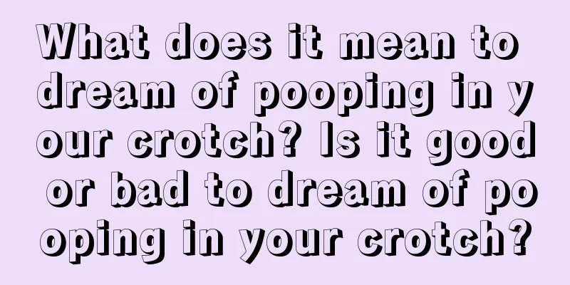 What does it mean to dream of pooping in your crotch? Is it good or bad to dream of pooping in your crotch?