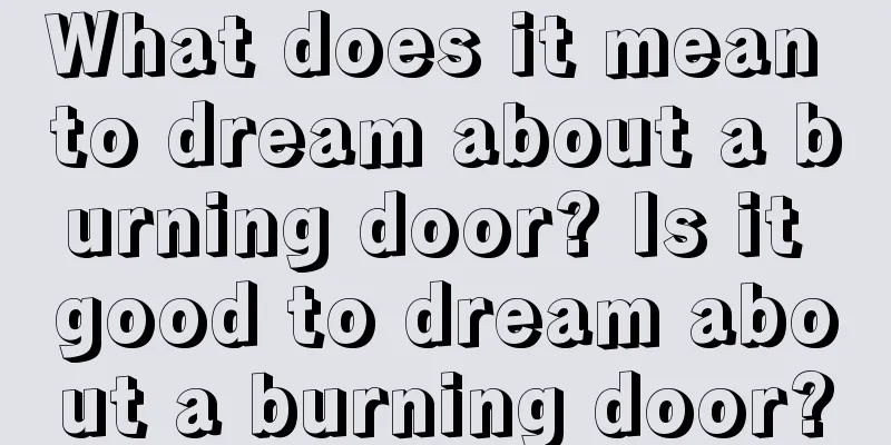 What does it mean to dream about a burning door? Is it good to dream about a burning door?