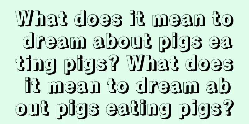 What does it mean to dream about pigs eating pigs? What does it mean to dream about pigs eating pigs?