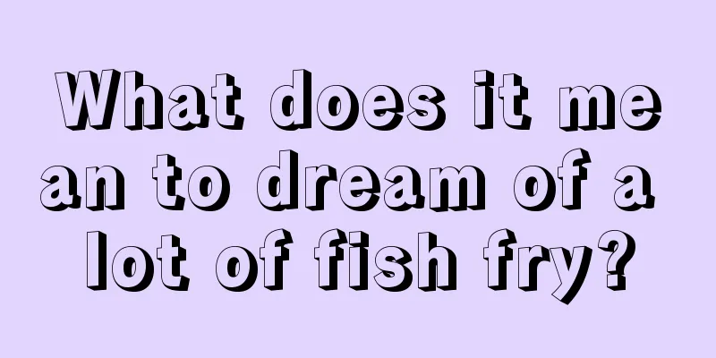 What does it mean to dream of a lot of fish fry?