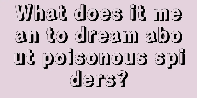 What does it mean to dream about poisonous spiders?