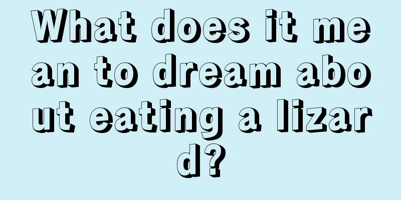 What does it mean to dream about eating a lizard?