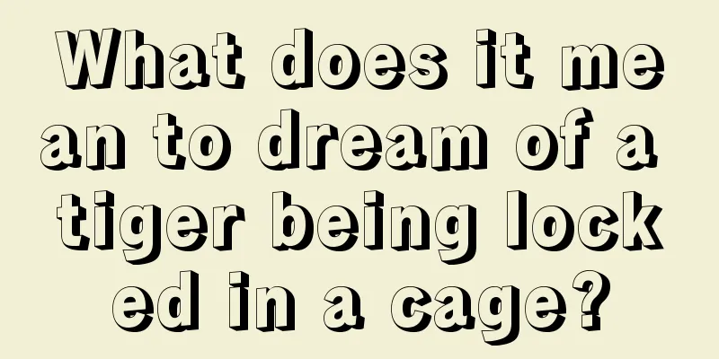 What does it mean to dream of a tiger being locked in a cage?