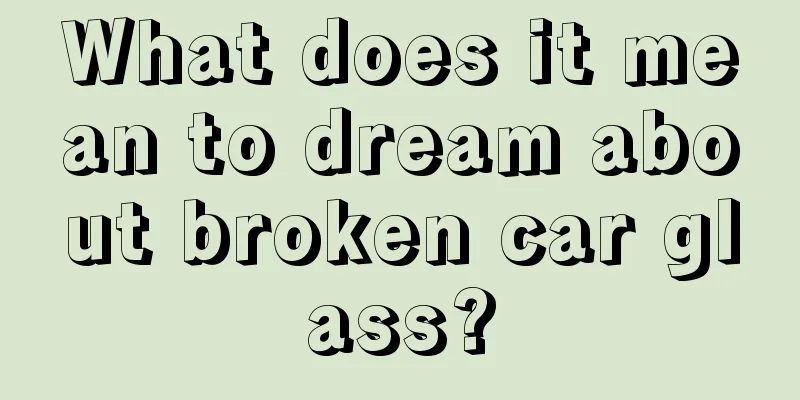 What does it mean to dream about broken car glass?