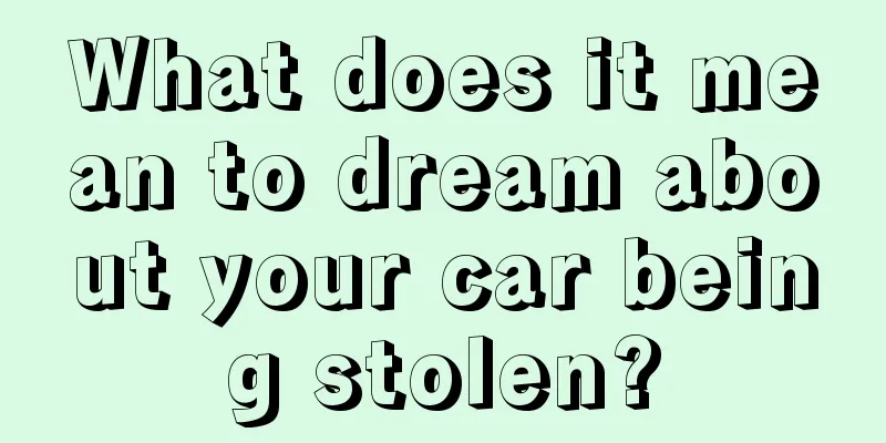 What does it mean to dream about your car being stolen?