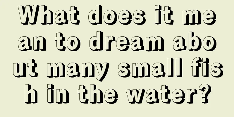 What does it mean to dream about many small fish in the water?