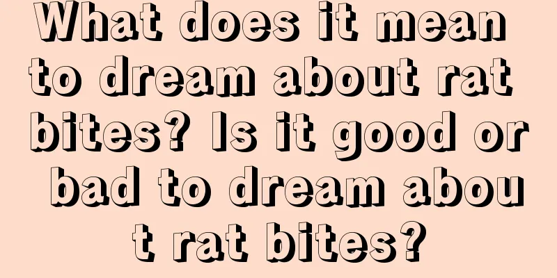 What does it mean to dream about rat bites? Is it good or bad to dream about rat bites?