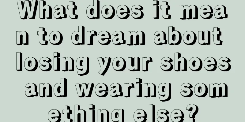 What does it mean to dream about losing your shoes and wearing something else?