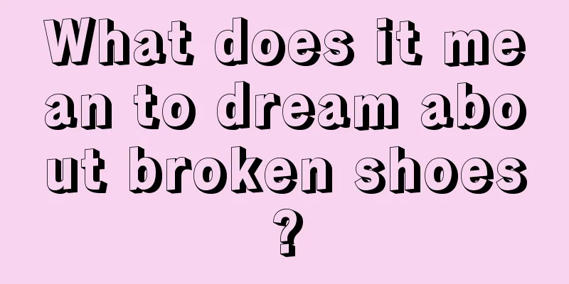 What does it mean to dream about broken shoes?