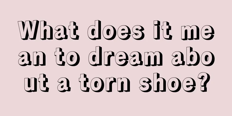 What does it mean to dream about a torn shoe?