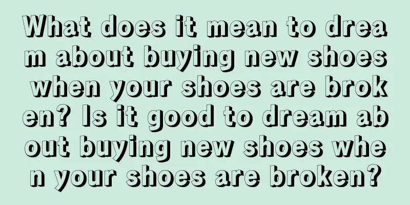 What does it mean to dream about buying new shoes when your shoes are broken? Is it good to dream about buying new shoes when your shoes are broken?