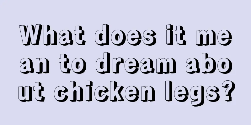 What does it mean to dream about chicken legs?