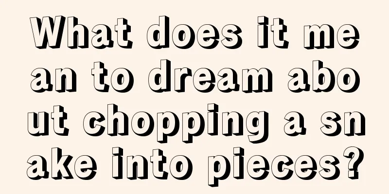 What does it mean to dream about chopping a snake into pieces?