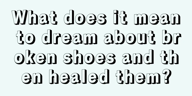 What does it mean to dream about broken shoes and then healed them?