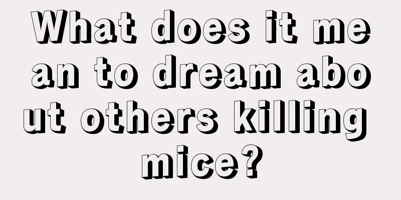 What does it mean to dream about others killing mice?