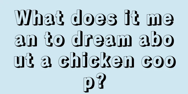 What does it mean to dream about a chicken coop?